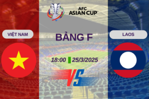 Nhận định trận đấu Việt Nam vs Lào vào lúc 18:00 ngày 25/3 Asian Cup