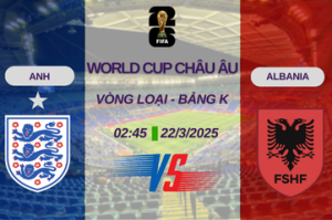 Nhận định trận đấu Anh vs Albania Vòng loại World Cup châu Âu – Bảng K 02h45 ngày 22/03