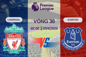 Nhận định trận đấu Liverpool vs Everton lúc 02h00 ngày 03/04 Premier League – Vòng 30